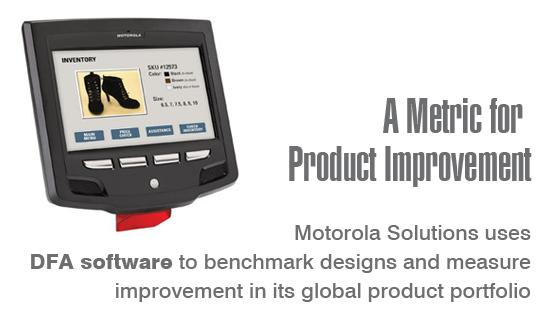 A Metric for Product Improvement - Motorola Solutions uses DFA software to benchmark designs and measure improvement in its product portfolio